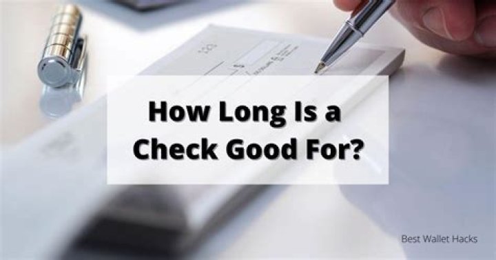 How long is a check good for after Dated?